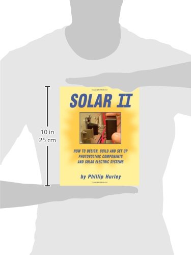 Solar II: How to Design, Build and Set Up Photovoltaic Components and Solar Electric Systems