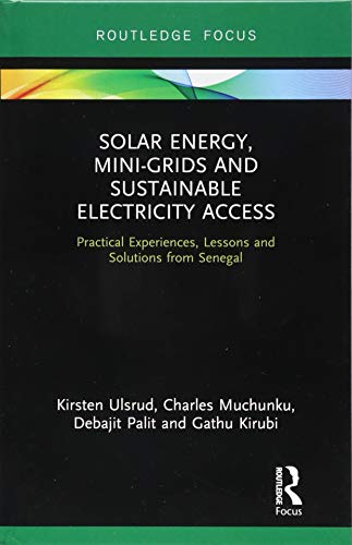 Solar Energy, Mini-grids and Sustainable Electricity Access: Practical Experiences, Lessons and Solutions from Senegal (Routledge Focus on Environment and Sustainability)