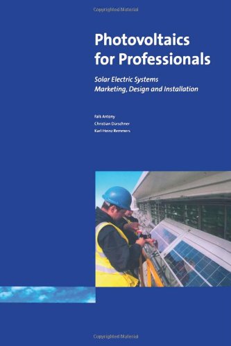 Photovoltaics for Professionals: Solar Electric Systems Marketing, Design and Installation