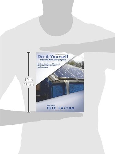 Do-it-Yourself Solar and Wind Energy System: DIY Off-grid and On-grid Solar Panel and Wind Turbine System