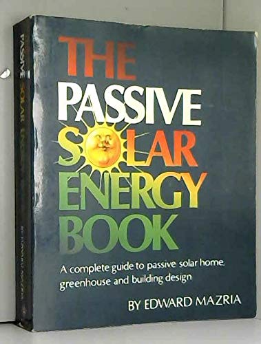 The Passive Solar Energy Book: A Complete Guide to Passive Solar Home, Greenhouse and Building Design
