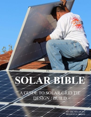 Solar Bible: Guide to Design/Build Solar Electric Grid Tie Systems (Volume 1)