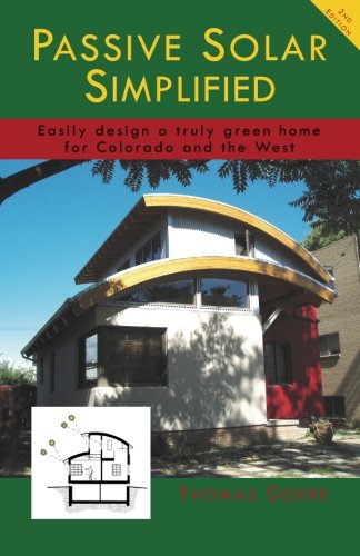 Passive Solar Simplified: Easily design a truly green home for Colorado and the West