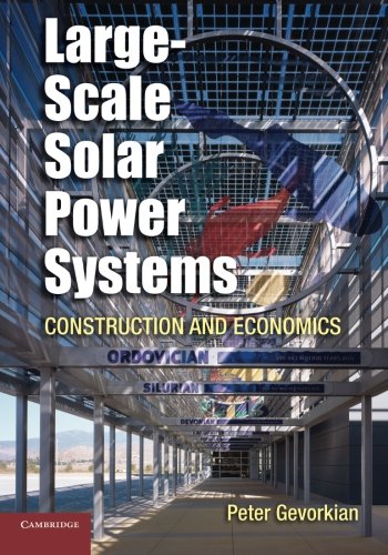 Large-Scale Solar Power Systems: Construction And Economics (Sustainability Science and Engineering)