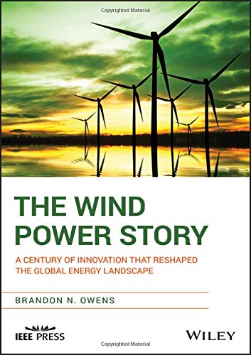 The Wind Power Story: A Century of Innovation that Reshaped the Global Energy Landscape
