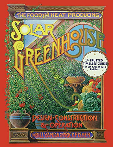 The Food and Heat Producing Solar Greenhouse: Design, Construction and Operation