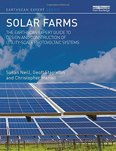 Solar Farms: The Earthscan Expert Guide to Design and Construction of Utility-scale Photovoltaic Systems