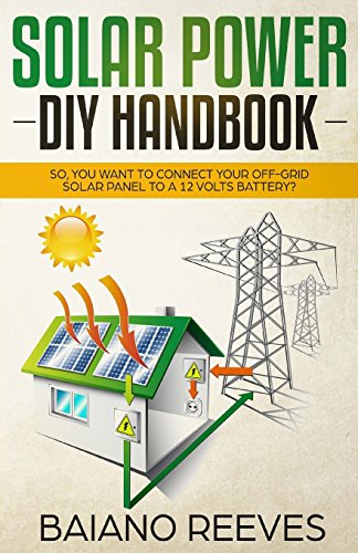 Solar Power DIY Handbook:: So, You Want To Connect Your Off-Grid Solar Panel to a