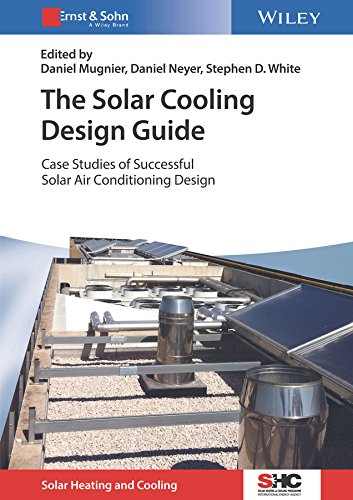 The Solar Cooling Design Guide: Case Studies of Successful Solar Air Conditioning Design (Solar Heating and Cooling)