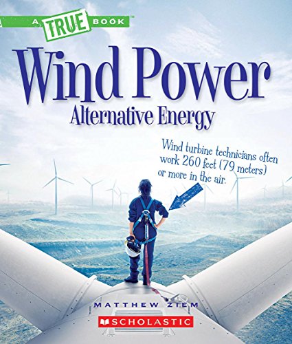 Wind Power: Sailboats, Windmills, and Wind Turbines (A True Book: Alternative Energy)