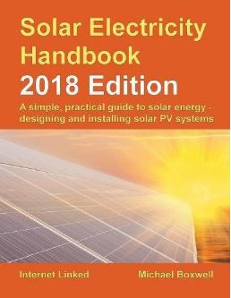 Solar Electricity Handbook - 2018 Edition: A Simple, Practical Guide to Solar Energy - Designing and Installing Solar Photovoltaic Systems.