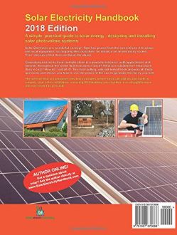 Solar Electricity Handbook - 2018 Edition: A Simple, Practical Guide to Solar Energy - Designing and Installing Solar Photovoltaic Systems.